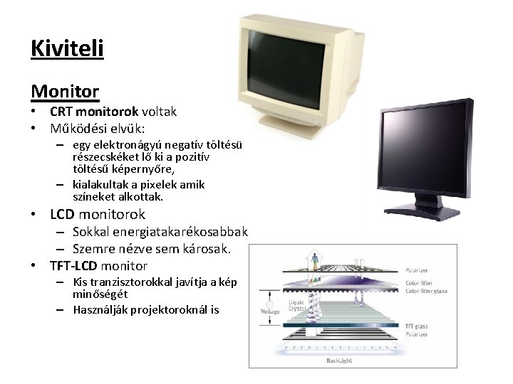 Kiviteli Monitor • CRT monitorok voltak • Működési elvük: – egy elektronágyú negatív töltésű