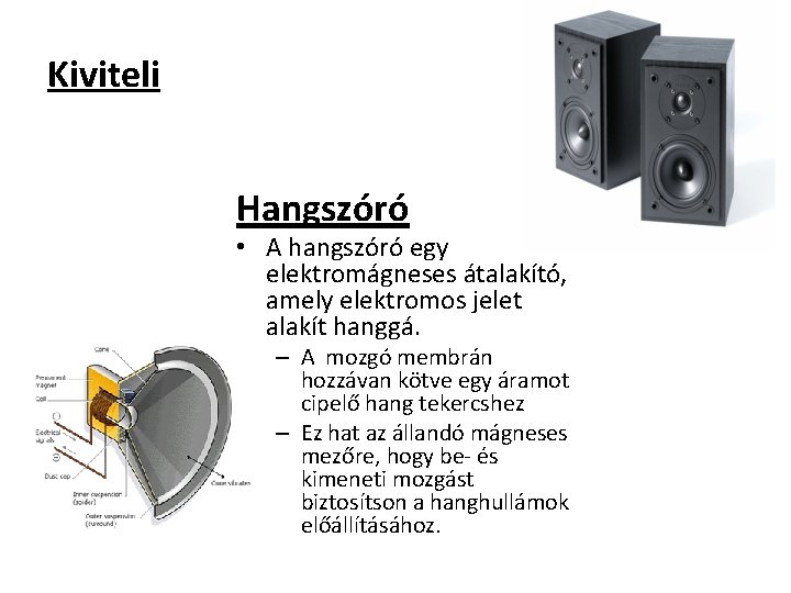 Kiviteli Hangszóró • A hangszóró egy elektromágneses átalakító, amely elektromos jelet alakít hanggá. –