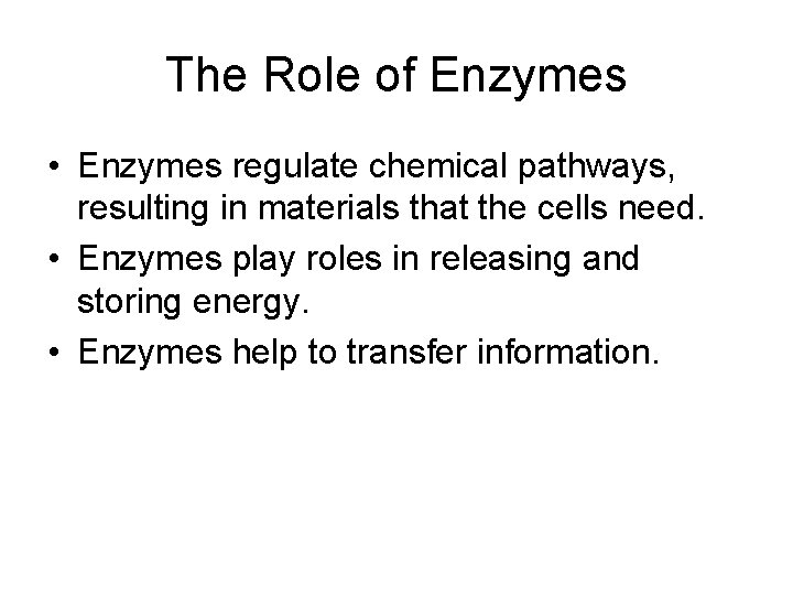 The Role of Enzymes • Enzymes regulate chemical pathways, resulting in materials that the