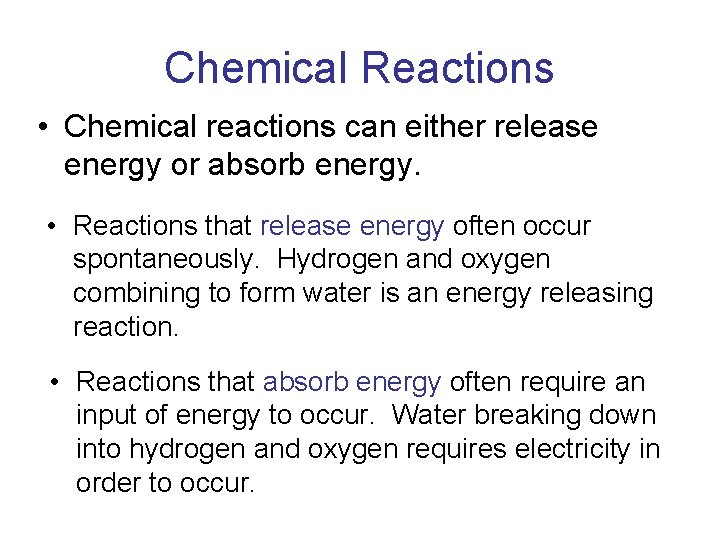 Chemical Reactions • Chemical reactions can either release energy or absorb energy. • Reactions