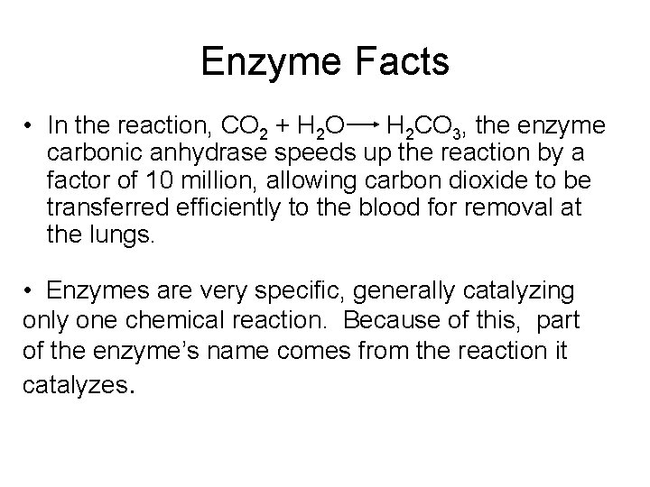 Enzyme Facts • In the reaction, CO 2 + H 2 O H 2