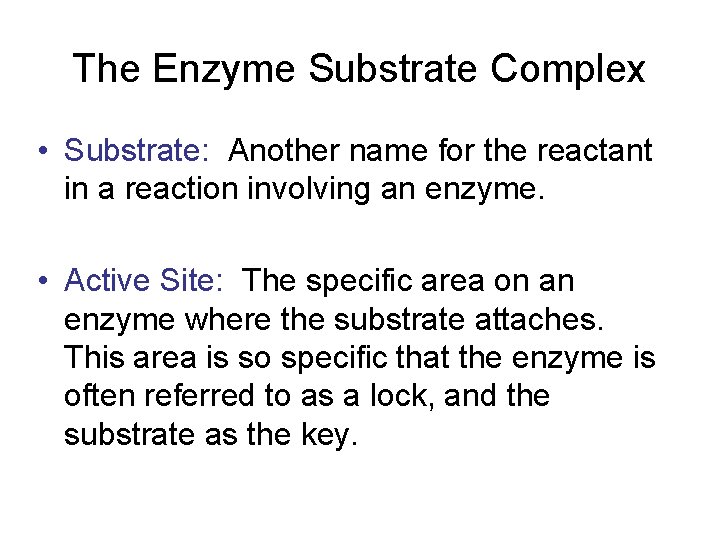 The Enzyme Substrate Complex • Substrate: Another name for the reactant in a reaction