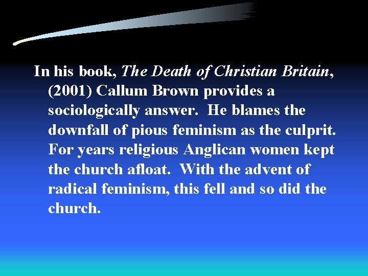 In his book, The Death of Christian Britain, (2001) Callum Brown provides a sociologically