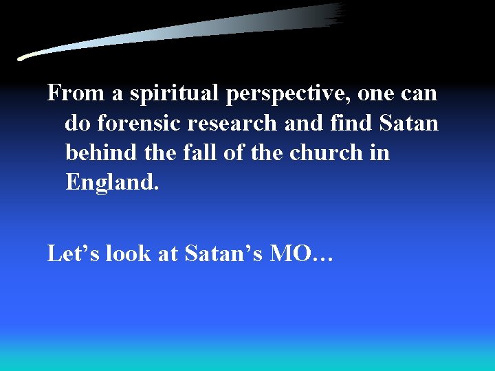 From a spiritual perspective, one can do forensic research and find Satan behind the