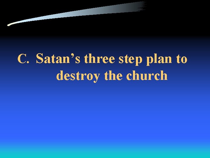 C. Satan’s three step plan to destroy the church 