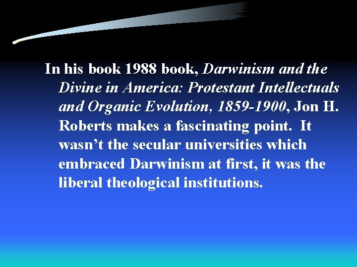 In his book 1988 book, Darwinism and the Divine in America: Protestant Intellectuals and