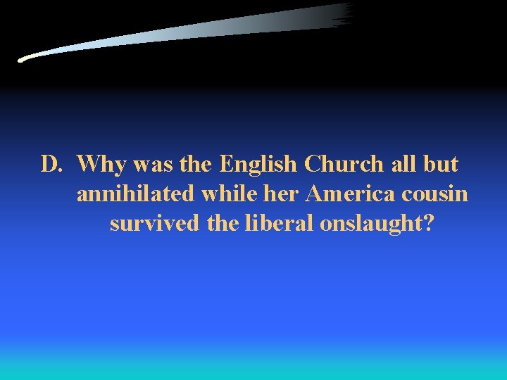 D. Why was the English Church all but annihilated while her America cousin survived