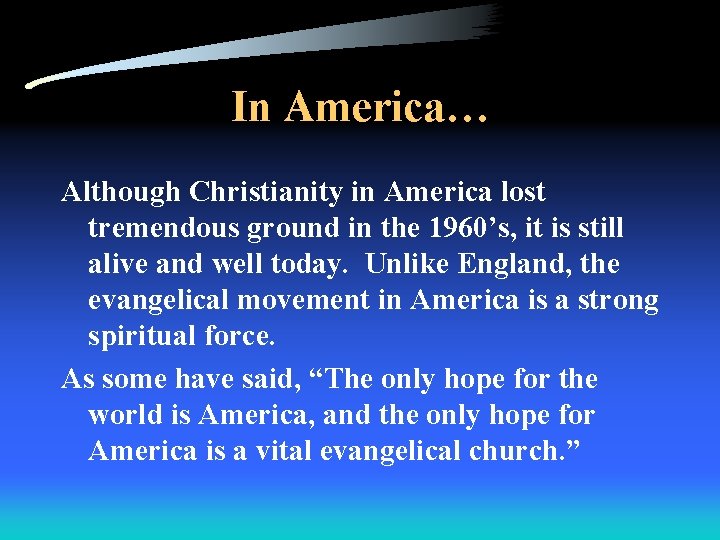 In America… Although Christianity in America lost tremendous ground in the 1960’s, it is