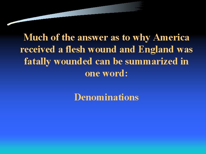 Much of the answer as to why America received a flesh wound and England