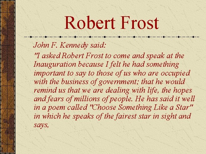 Robert Frost John F. Kennedy said: "I asked Robert Frost to come and speak