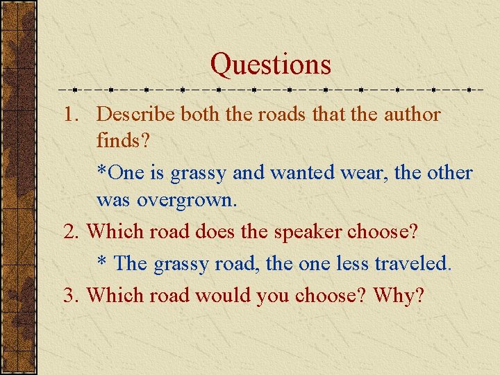 Questions 1. Describe both the roads that the author finds? *One is grassy and