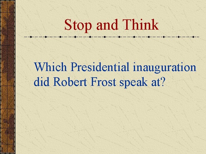 Stop and Think Which Presidential inauguration did Robert Frost speak at? 