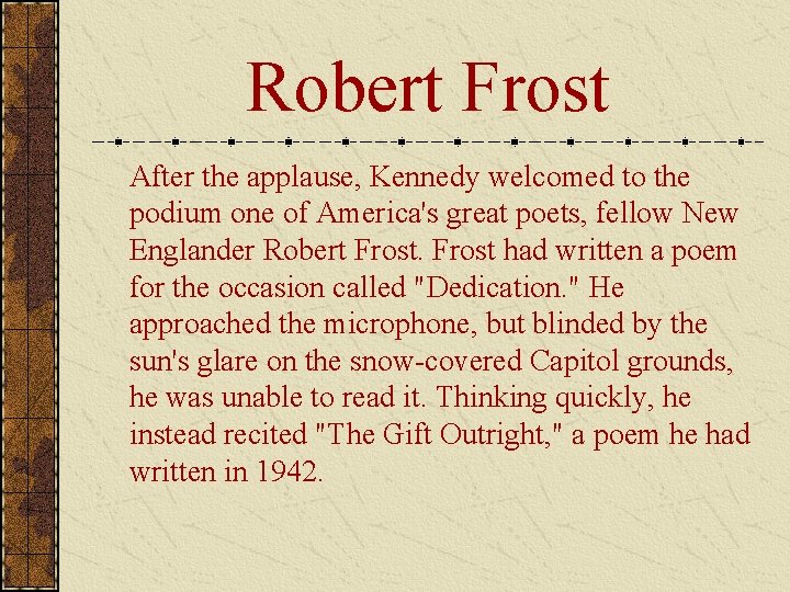Robert Frost After the applause, Kennedy welcomed to the podium one of America's great