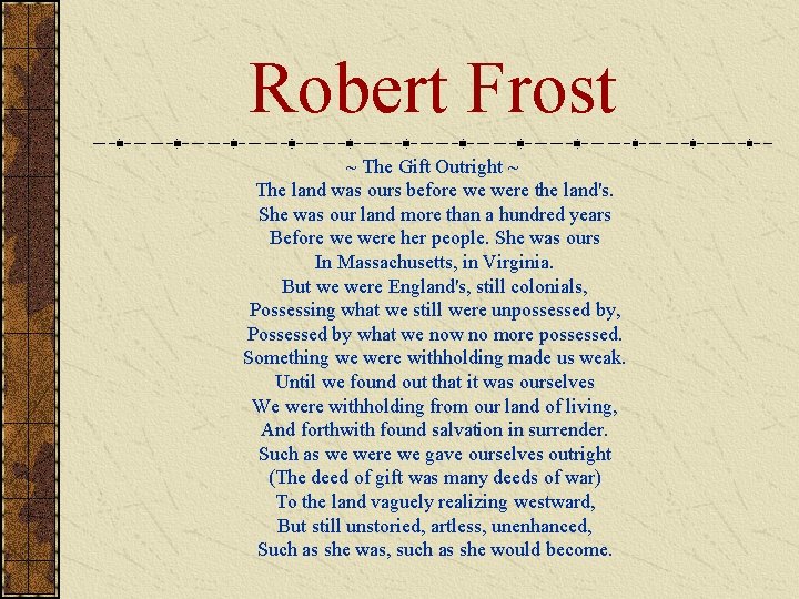 Robert Frost ~ The Gift Outright ~ The land was ours before we were