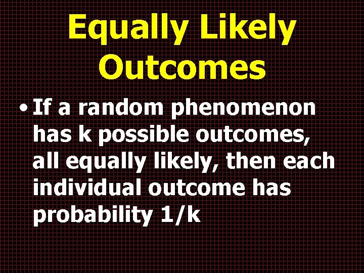Equally Likely Outcomes • If a random phenomenon has k possible outcomes, all equally