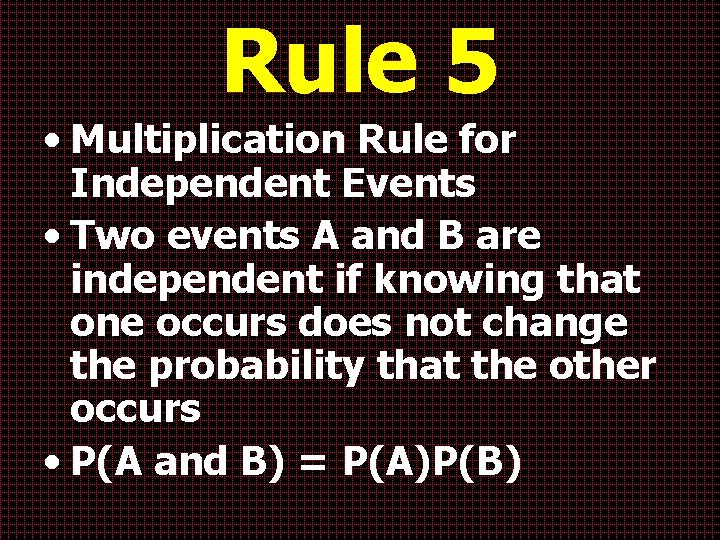 Rule 5 • Multiplication Rule for Independent Events • Two events A and B