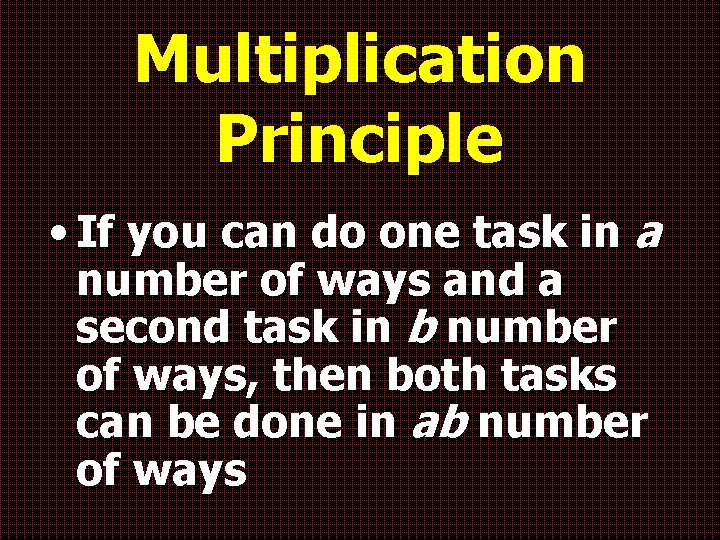 Multiplication Principle • If you can do one task in a number of ways