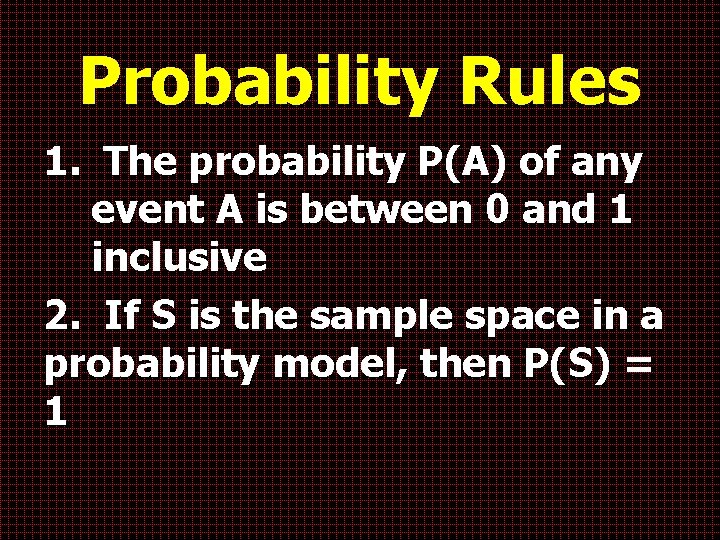 Probability Rules 1. The probability P(A) of any event A is between 0 and