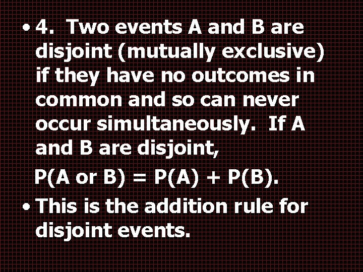  • 4. Two events A and B are disjoint (mutually exclusive) if they