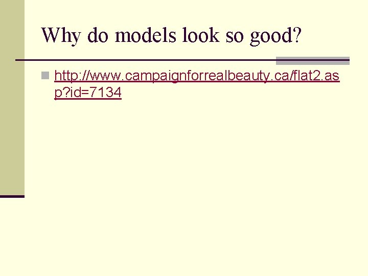 Why do models look so good? n http: //www. campaignforrealbeauty. ca/flat 2. as p?