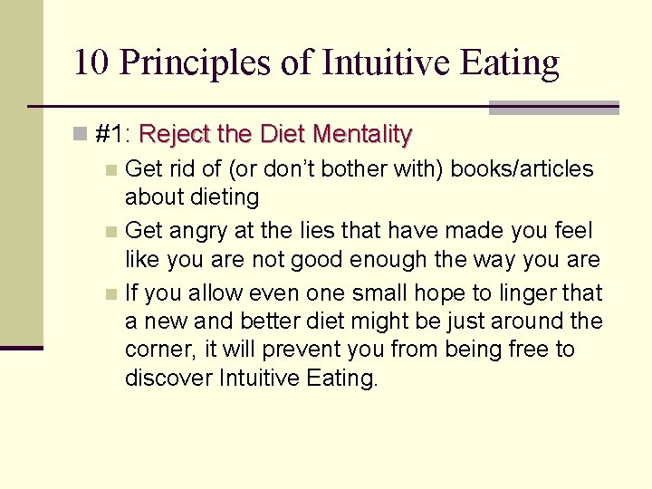10 Principles of Intuitive Eating n #1: Reject the Diet Mentality n Get rid
