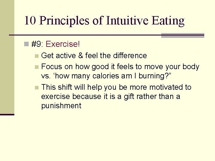 10 Principles of Intuitive Eating n #9: Exercise! n Get active & feel the