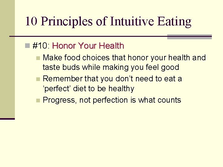 10 Principles of Intuitive Eating n #10: Honor Your Health n Make food choices