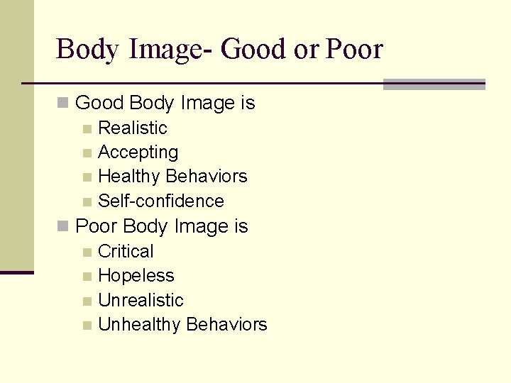 Body Image- Good or Poor n Good Body Image is n Realistic n Accepting