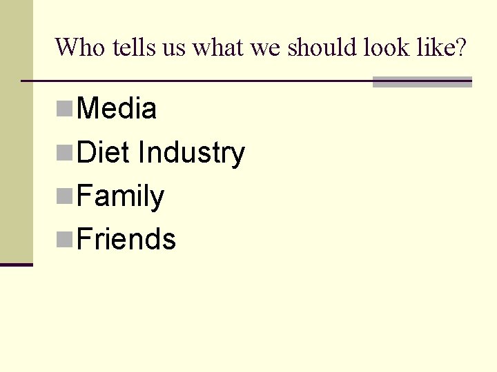Who tells us what we should look like? n. Media n. Diet Industry n.