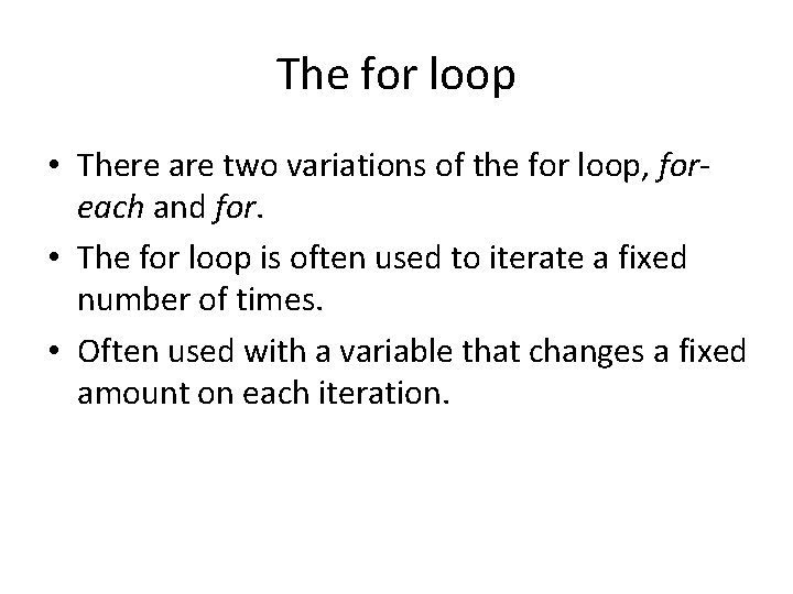 The for loop • There are two variations of the for loop, foreach and