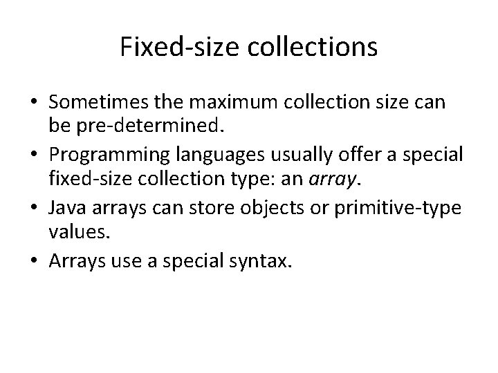 Fixed-size collections • Sometimes the maximum collection size can be pre-determined. • Programming languages