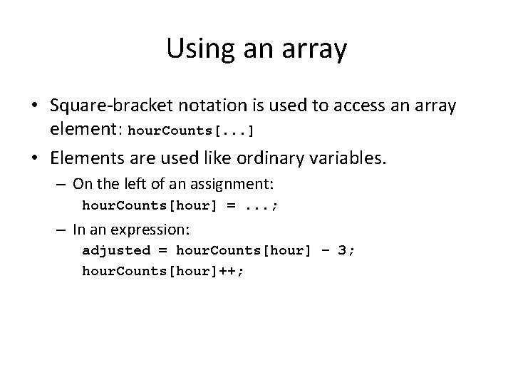 Using an array • Square-bracket notation is used to access an array element: hour.