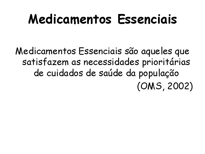 Medicamentos Essenciais são aqueles que satisfazem as necessidades prioritárias de cuidados de saúde da