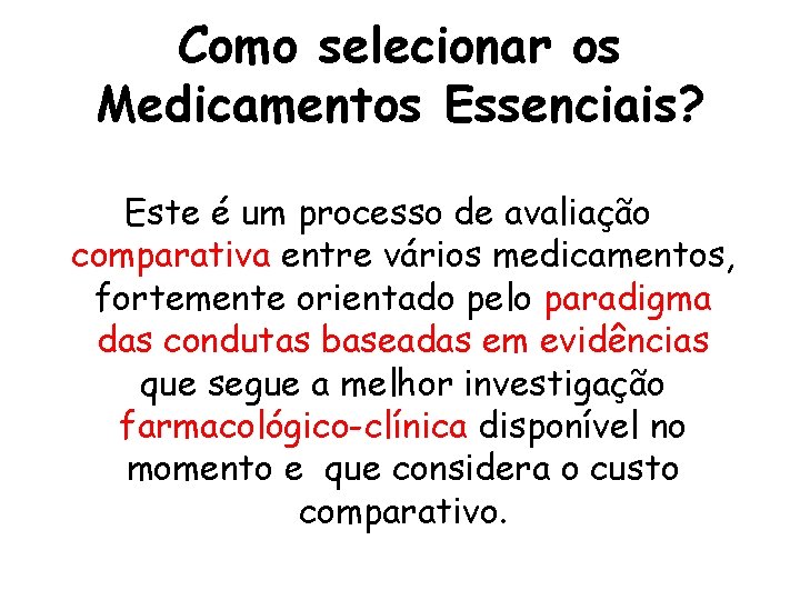 Como selecionar os Medicamentos Essenciais? Este é um processo de avaliação comparativa entre vários