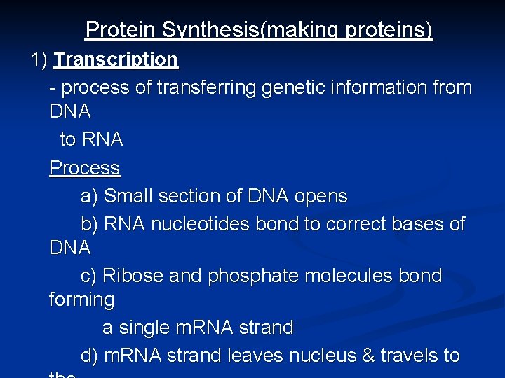Protein Synthesis(making proteins) 1) Transcription - process of transferring genetic information from DNA to