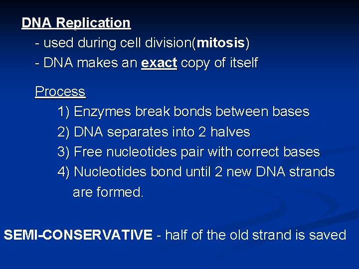 DNA Replication - used during cell division(mitosis) - DNA makes an exact copy of