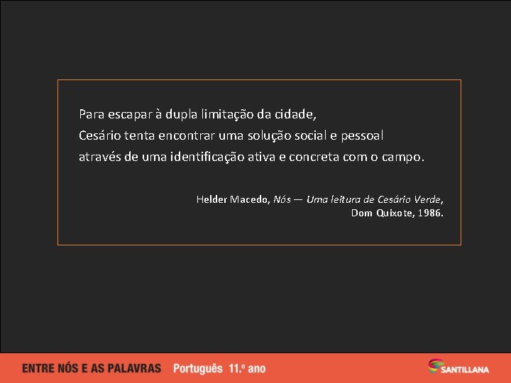 Para escapar à dupla limitação da cidade, Cesário tenta encontrar uma solução social e