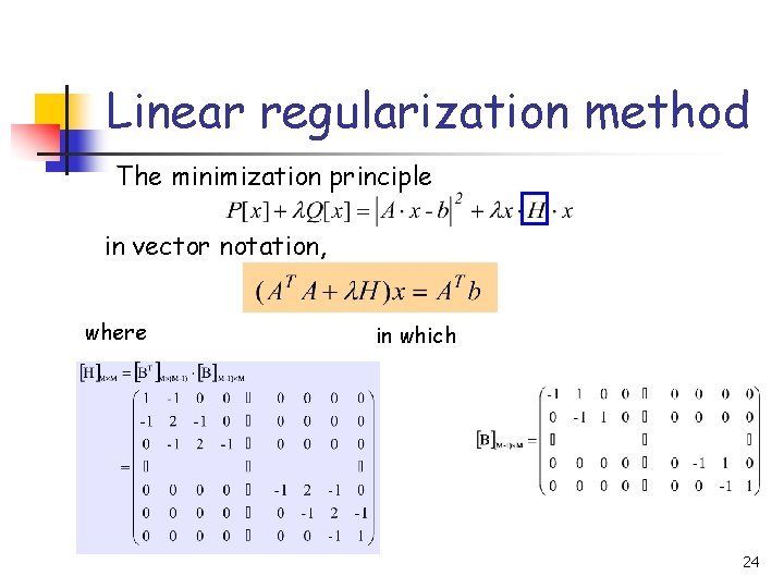 Linear regularization method The minimization principle in vector notation, where in which 24 
