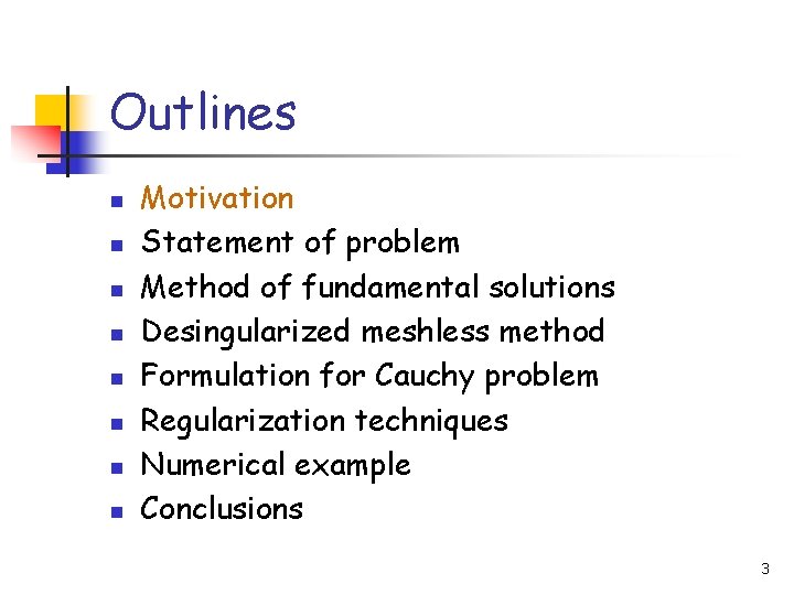 Outlines n n n n Motivation Statement of problem Method of fundamental solutions Desingularized
