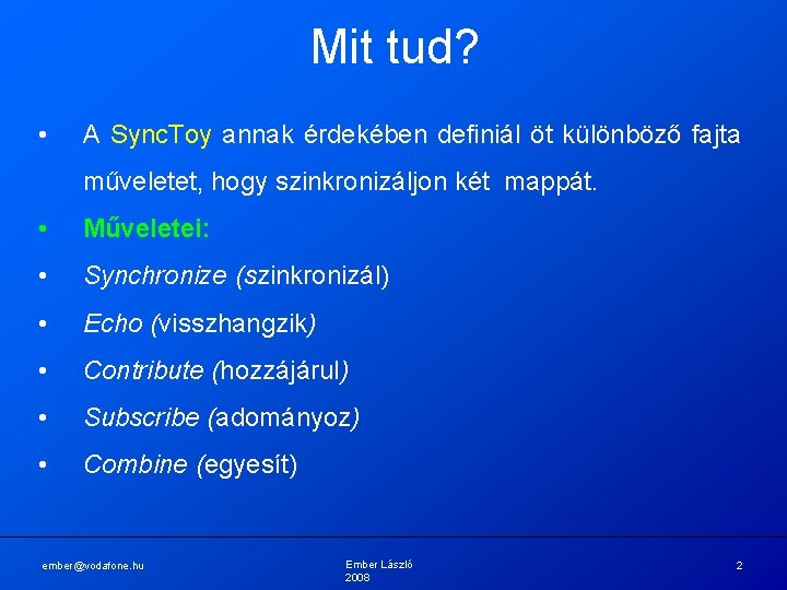 Mit tud? • A Sync. Toy annak érdekében definiál öt különböző fajta műveletet, hogy Mit tud? • A Sync. Toy annak érdekében definiál öt különböző fajta műveletet, hogy