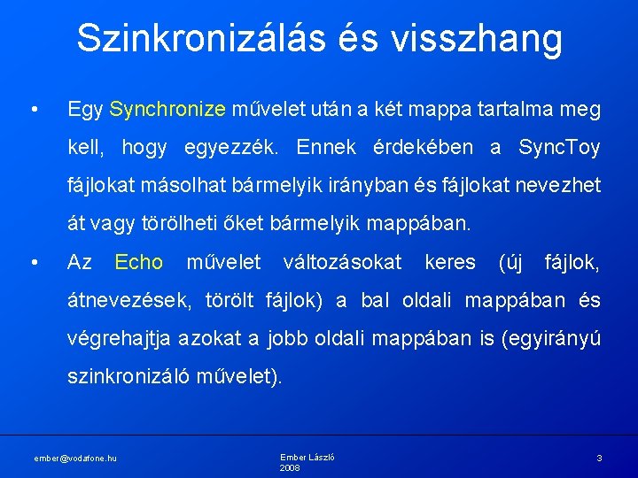 Szinkronizálás és visszhang • Egy Synchronize művelet után a két mappa tartalma meg kell, Szinkronizálás és visszhang • Egy Synchronize művelet után a két mappa tartalma meg kell,