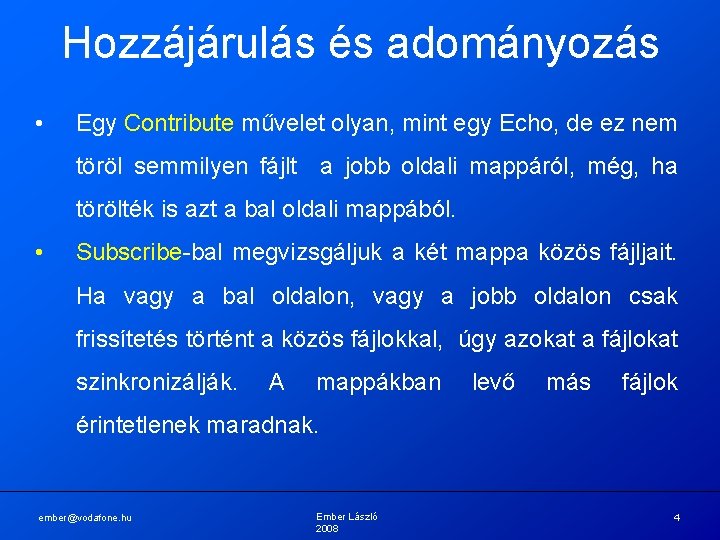 Hozzájárulás és adományozás • Egy Contribute művelet olyan, mint egy Echo, de ez nem Hozzájárulás és adományozás • Egy Contribute művelet olyan, mint egy Echo, de ez nem
