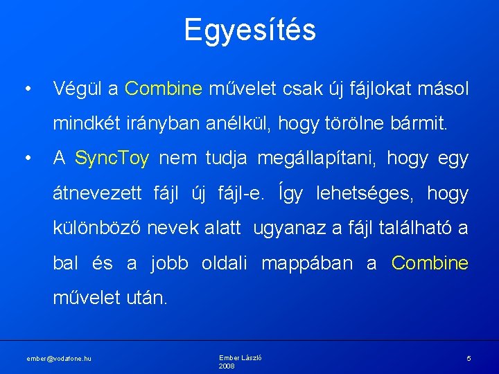 Egyesítés • Végül a Combine művelet csak új fájlokat másol mindkét irányban anélkül, hogy Egyesítés • Végül a Combine művelet csak új fájlokat másol mindkét irányban anélkül, hogy