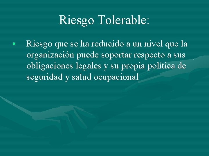 Riesgo Tolerable: • Riesgo que se ha reducido a un nivel que la organización