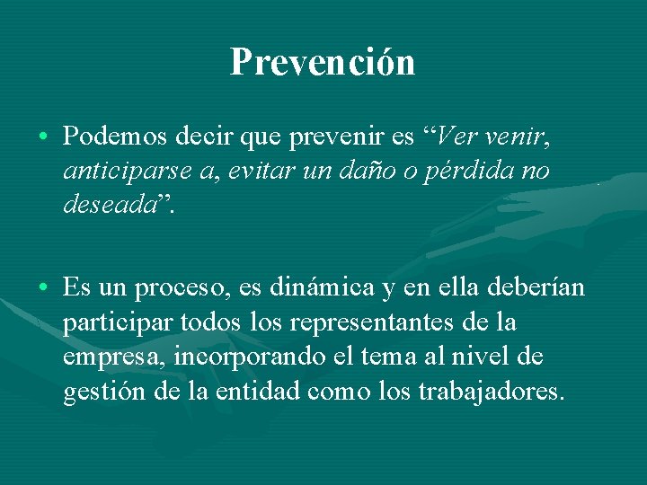 Prevención • Podemos decir que prevenir es “Ver venir, “ anticiparse a, evitar un