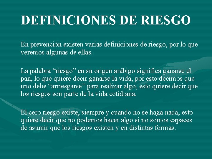 DEFINICIONES DE RIESGO En prevención existen varias definiciones de riesgo, por lo que veremos