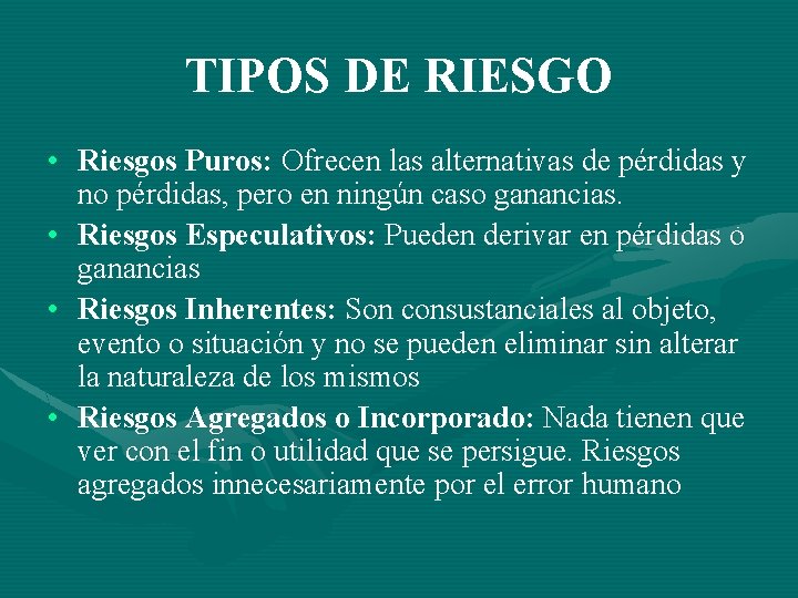 TIPOS DE RIESGO • Riesgos Puros: Ofrecen las alternativas de pérdidas y no pérdidas,