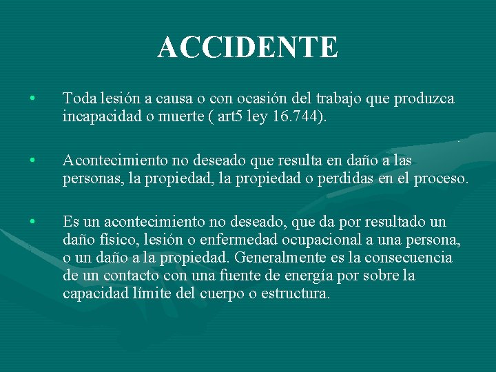 ACCIDENTE • Toda lesión a causa o con ocasión del trabajo que produzca incapacidad