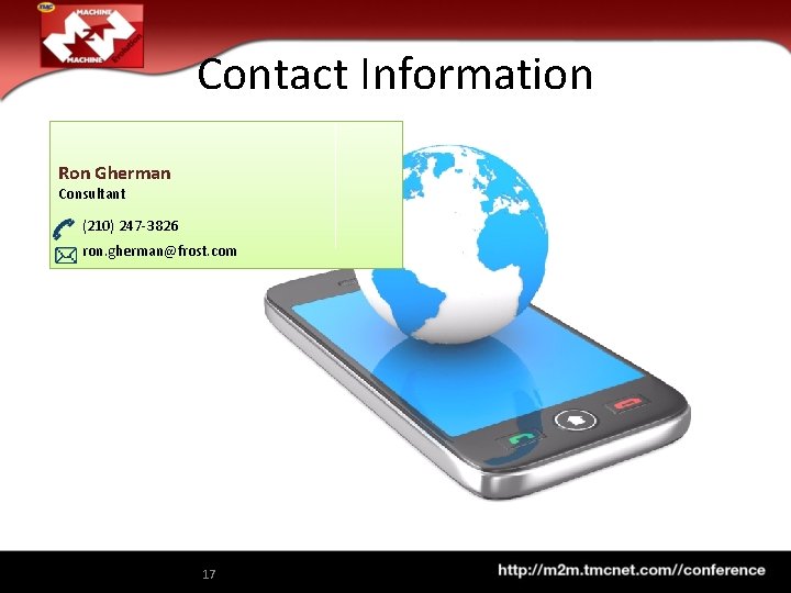 Contact Information Ron Gherman Consultant (210) 247 -3826 ron. gherman@frost. com 17 