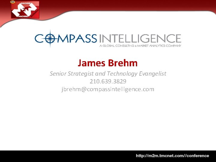 James Brehm Senior Strategist and Technology Evangelist 210. 639. 3829 jbrehm@compassintelligence. com 